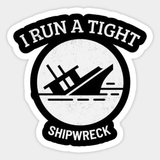 I RUN A TIGHT Shipwreck Sticker